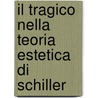 Il Tragico Nella Teoria Estetica Di Schiller door Luca Magni
