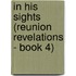 In His Sights (Reunion Revelations - Book 4)