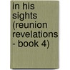 In His Sights (Reunion Revelations - Book 4) door Carol Steward