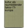 Kultur Als Raumbildender Faktor F�R Europa by Katja Hettich