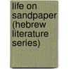 Life on Sandpaper (Hebrew Literature Series) door Yoram Kaniuk