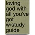 Loving God with All You'Ve Got W/Study Guide