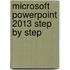 Microsoft Powerpoint 2013 Step by Step
