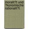 Moralit�T Und �Konomische Rationalit�T door Melanie Wanninger