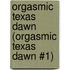 Orgasmic Texas Dawn (Orgasmic Texas Dawn #1)