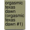 Orgasmic Texas Dawn (Orgasmic Texas Dawn #1) door D.J. Manly
