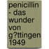 Penicillin - Das Wunder Von G�Ttingen 1949