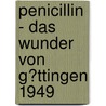 Penicillin - Das Wunder Von G�Ttingen 1949 by Heinrich Flachsbart