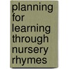 Planning for Learning Through Nursery Rhymes door Rachel Sparks Linfield