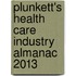 Plunkett's Health Care Industry Almanac 2013