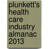 Plunkett's Health Care Industry Almanac 2013 door Jack W. Plunkett