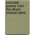 Selected Poems from the Divani Shamsi Tabriz