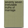 Seventy Seven Irrefutable Truths of Marriage by Ray Keefauver