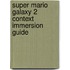 Super Mario Galaxy 2 Context Immersion Guide