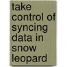 Take Control of Syncing Data in Snow Leopard door Michael E. Cohen