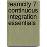 Teamcity 7 Continuous Integration Essentials by Melymuka Volodymyr