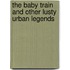 The Baby Train and Other Lusty Urban Legends