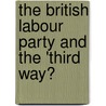 The British Labour Party and the 'Third Way? by Philipp Kramp