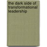 The Dark Side of Transformational Leadership by Dennis Tourish