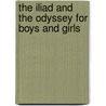 The Iliad and the Odyssey for Boys and Girls door Alfred J. Church