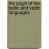 The Origin of the Baltic and Vedic Languages door Janis Paliepa