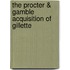 The Procter & Gamble Acquisition of Gillette