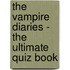 The Vampire Diaries - the Ultimate Quiz Book