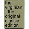 The Virginian - the Original Classic Edition by Owen Wister