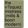 The V�Squez Mistress (Mills & Boon Modern) by Sarah Morgan