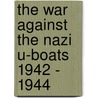 The War Against the Nazi U-Boats 1942 - 1944 by Fastpencil Premiere