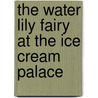 The Water Lily Fairy at the Ice Cream Palace by Mary Ann Vitale