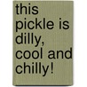 This Pickle Is Dilly, Cool and Chilly! door Tracy Kompelien