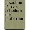 Ursachen F�R Das Scheitern Der Prohibition door Philipp Berner