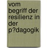 Vom Begriff Der Resilienz in Der P�Dagogik door Pia Engelhardt