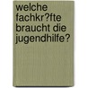 Welche Fachkr�Fte Braucht Die Jugendhilfe? door Frank Mattioli-Danker