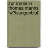 Zur Ironie in Thomas Manns 'w�Lsungenblut' door Kristina Werndl