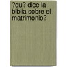 �Qu� Dice La Biblia Sobre El Matrimonio? by Inc. Barbour Publishing