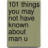 101 Things You May Not Have Known About Man U door Marc White
