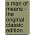 A Man of Means - the Original Classic Edition