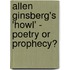 Allen Ginsberg's 'Howl' - Poetry Or Prophecy?