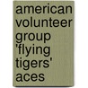 American Volunteer Group 'Flying Tigers' Aces door Todd Clements