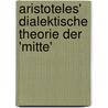 Aristoteles' Dialektische Theorie Der 'Mitte' door Andre Schmidt