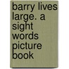 Barry Lives Large. a Sight Words Picture Book door William Robert Stanek