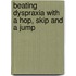 Beating Dyspraxia with a Hop, Skip and a Jump