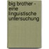 Big Brother - Eine Linguistische Untersuchung