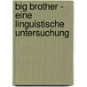 Big Brother - Eine Linguistische Untersuchung door Alexandra Urbanowski