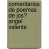 Comentarios De Poemas De Jos� Angel Valente door Emel Deyneli