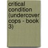 Critical Condition (Undercover Cops - Book 3)