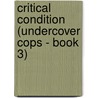 Critical Condition (Undercover Cops - Book 3) by Sandra Orchard