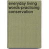 Everyday Living Words-Practicing Conservation by Saddleback Educational Publishing